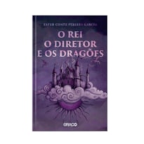 O REI, O DIRETOR E OS DRAGÕES - ESTER CONTE