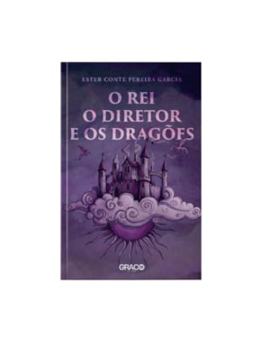 O REI, O DIRETOR E OS DRAGÕES - ESTER CONTE