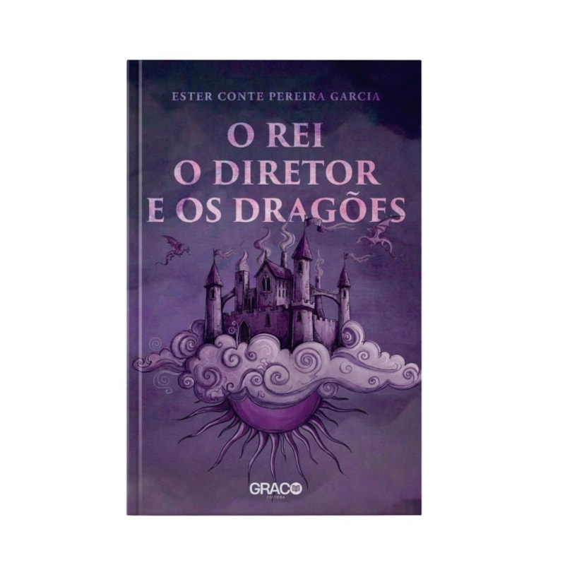 O REI, O DIRETOR E OS DRAGÕES - ESTER CONTE