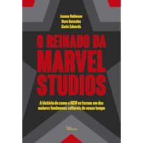 O REINADO DA MARVEL STUDIOS: A HISTÓRIA DE COMO O UCM SE TORNOU UM DOS MAIORES FENÔMENOS CULTURAIS DO NOSSO TEMPO