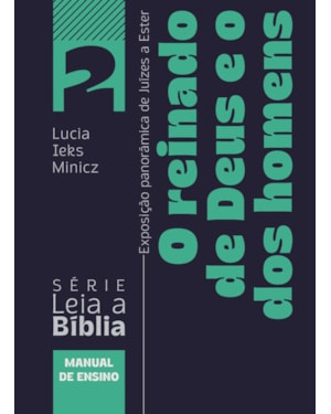 O reinado de Deus e o dos homens: Exposição panorâmica de Juízes a Ester - Livro do Professor