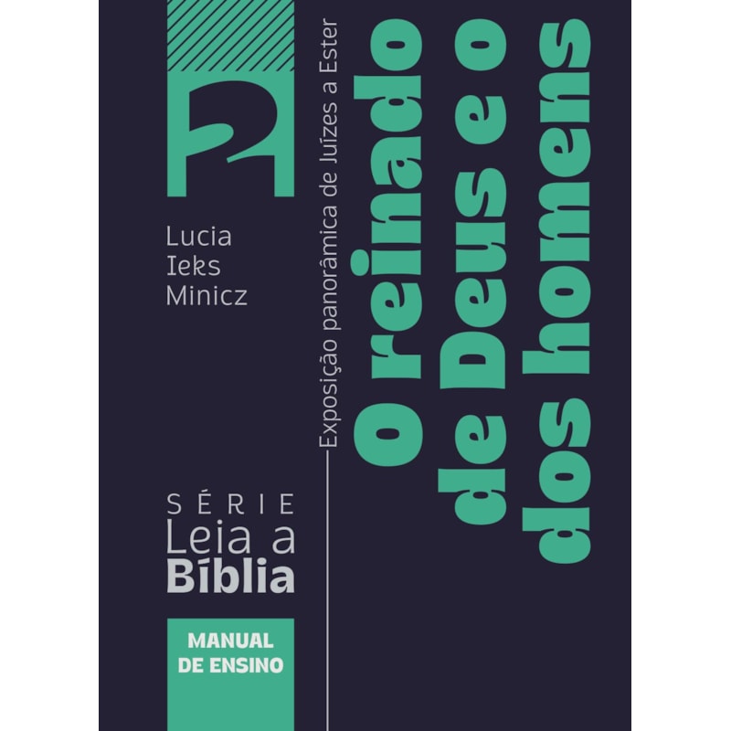 O reinado de Deus e o dos homens: Exposição panorâmica de Juízes a Ester - Livro do Professor