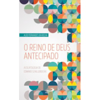O Reino de Deus Antecipado: A escatologia de Edward Schillebeeckx