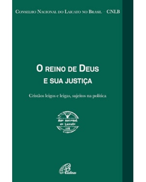 O reino de Deus e sua justiça - ano nacional do laicato 2018: cristãos leigos e leigas, sujeitos na política