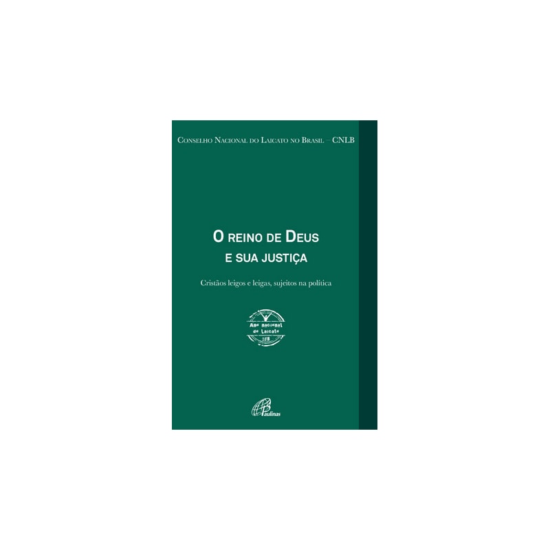 O reino de Deus e sua justiça - ano nacional do laicato 2018: cristãos leigos e leigas, sujeitos na política