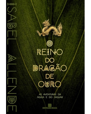 O REINO DO DRAGÃO DE OURO (VOL. 2 AS AVENTURAS DA ÁGUIA E DO JAGUAR)