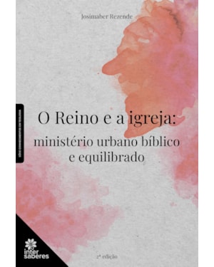 O REINO E A IGREJA:: MINISTÉRIO URBANO BÍBLICO E EQUILIBRADO