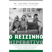 O REIZINHO HIPERATIVO: GUIA DE TRATAMENTO COMPLETO PARA O TRANSTORNO DE DÉFICIT DE ATENÇÃO/ HIPERATIVIDADE E TRANSTORNO DESAFIADOR OPOSITIVO