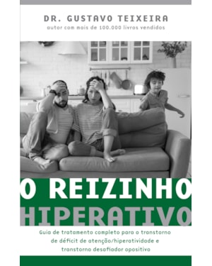 O REIZINHO HIPERATIVO: GUIA DE TRATAMENTO COMPLETO PARA O TRANSTORNO DE DÉFICIT DE ATENÇÃO/ HIPERATIVIDADE E TRANSTORNO DESAFIADOR OPOSITIVO