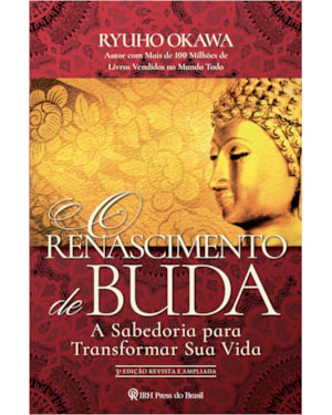 O RENASCIMENTO DE BUDA: A SABEDORIA PARA TRANSFORMAR SUA VIDA