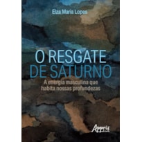 O RESGATE DE SATURNO: A ENERGIA MASCULINA QUE HABITA NOSSAS PROFUNDEZAS