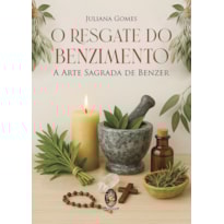 O resgate do benzimento: a arte sagrada de benzer