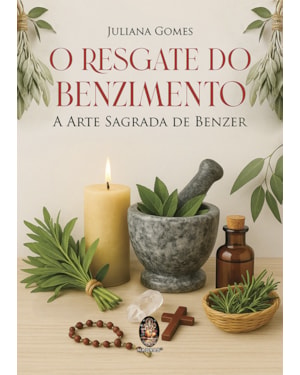 O resgate do benzimento: a arte sagrada de benzer