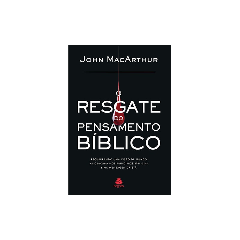 O resgate do pensamento bíblico: Recuperando uma visão de mundo alicerçada nos princípios bíblicos e na mensagem cristã