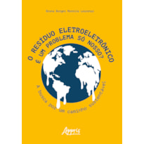 O RESÍDUO ELETROELETRÔNICO É UM PROBLEMA SÓ NOSSO?: A BUSCA POR UM CAMINHO SUSTENTÁVEL