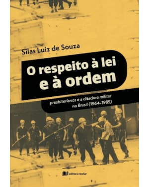 O respeito à lei e à ordem: presbiterianos e a ditadura militar no Brasil (1964-1985)