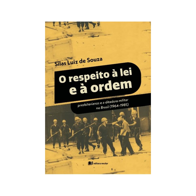 O respeito à lei e à ordem: presbiterianos e a ditadura militar no Brasil (1964-1985)