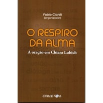 O RESPIRO DA ALMA - A ORAÇÃO EM CHIARA LUBICH