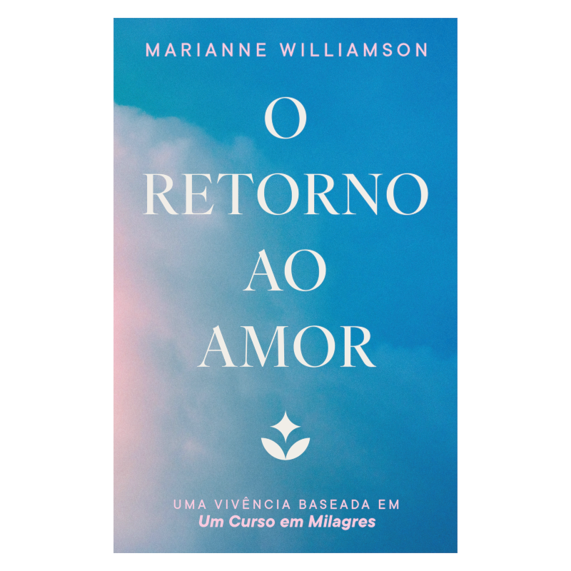 O retorno ao amor: Uma vivência baseada em Um Curso em Milagres