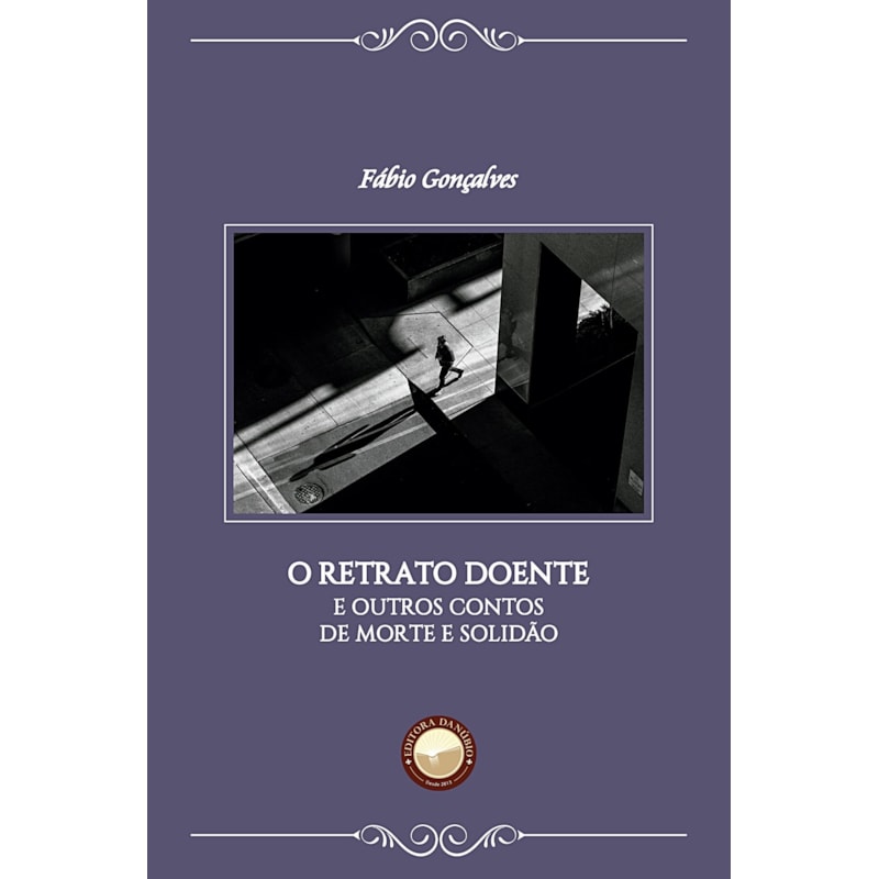 O RETRATO DOENTE E OUTROS CONTOS DE MORTE E SOLIDÃO