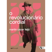 O REVOLUCIONÁRIO CORDIAL - ASTROJILDO PEREIRA E AS ORIGENS DE UMA POLÍTICA CULTURAL