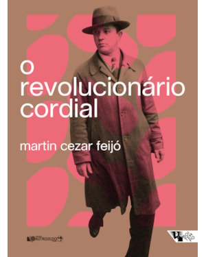 O REVOLUCIONÁRIO CORDIAL - ASTROJILDO PEREIRA E AS ORIGENS DE UMA POLÍTICA CULTURAL