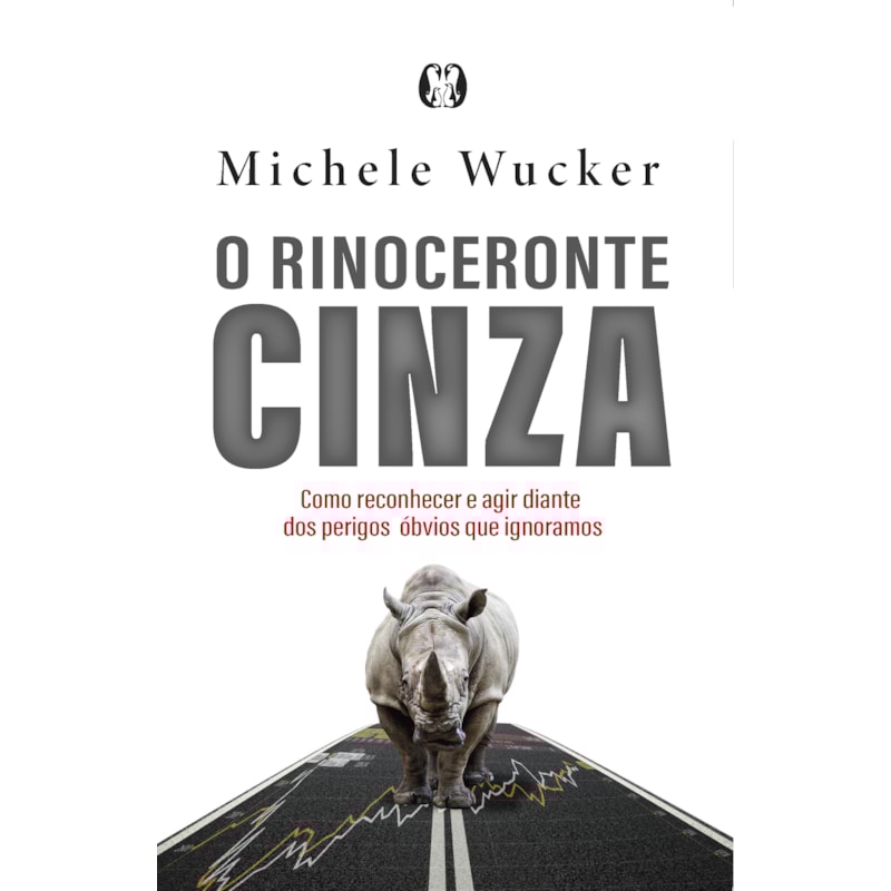 O rinoceronte cinza: como reconhecer e agir diante dos perigos óbvios que ignoramos