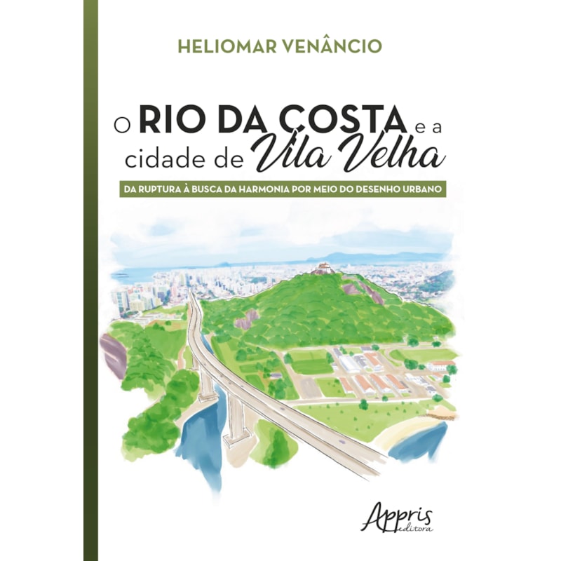 O RIO DA COSTA E A CIDADE DE VILA VELHA: DA RUPTURA À BUSCA DA HARMONIA POR MEIO DO DESENHO URBANO