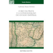 O RIO DA PRATA E A CONSOLIDAÇÃO DO ESTADO IMPERIAL