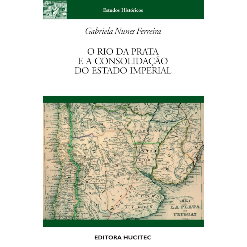 O RIO DA PRATA E A CONSOLIDAÇÃO DO ESTADO IMPERIAL