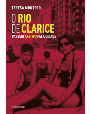 O RIO DE CLARICE (2ª EDIÇÃO, REVISTA E AMPLIADA): PASSEIO AFETIVO PELA CIDADE
