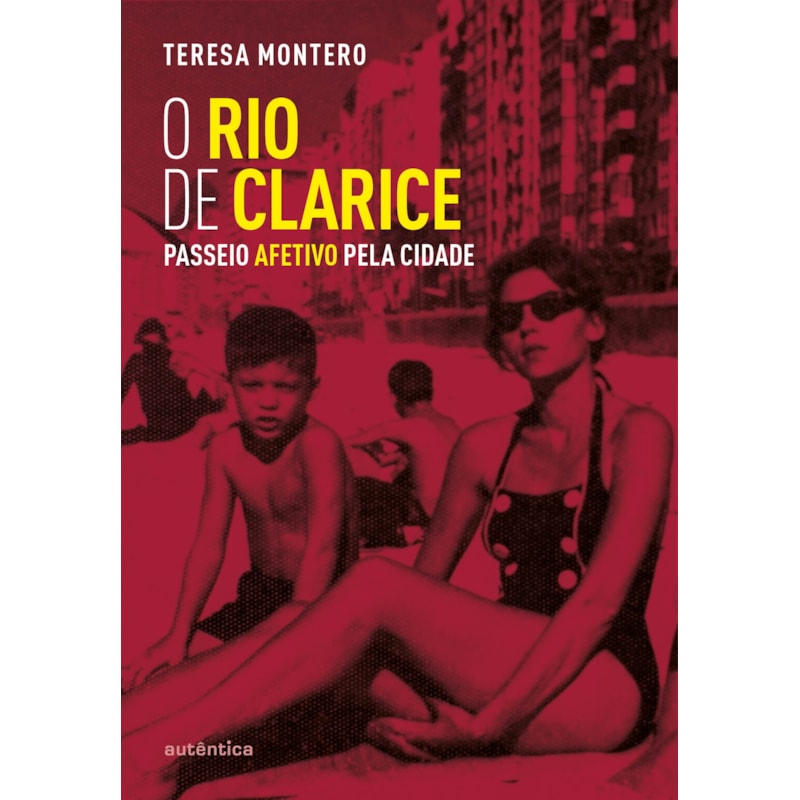 O RIO DE CLARICE (2ª EDIÇÃO, REVISTA E AMPLIADA): PASSEIO AFETIVO PELA CIDADE