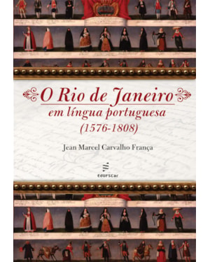 O RIO DE JANEIRO EM LÍNGUA PORTUGUESA: (1576-1808)