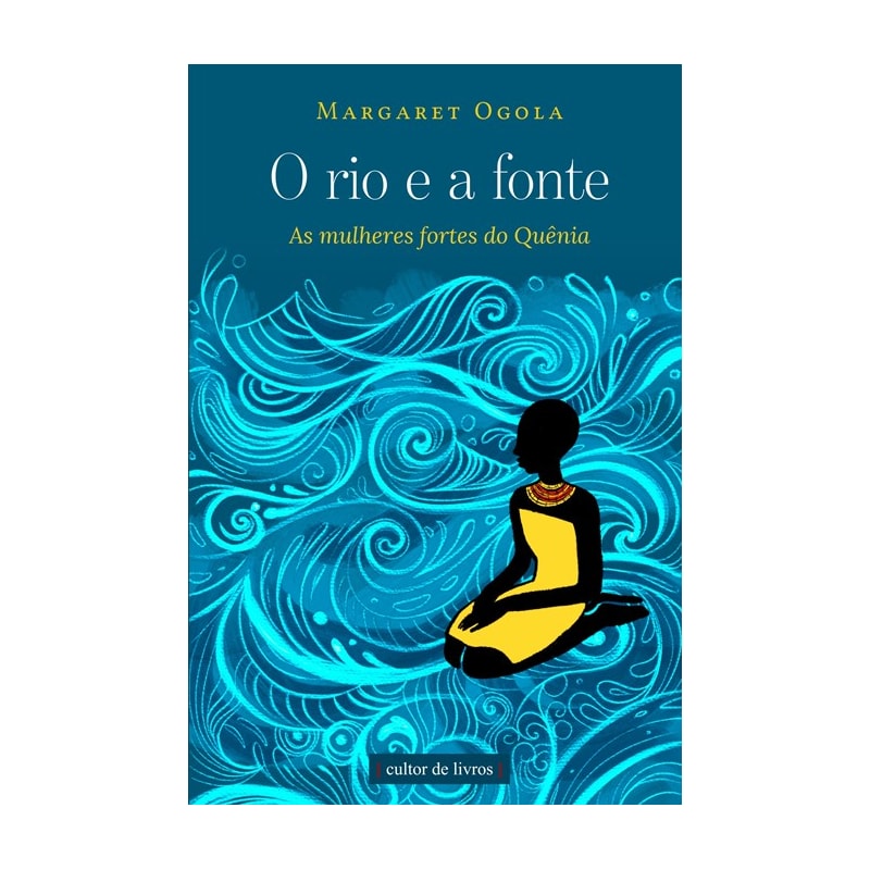 O RIO E A FONTE - AS MULHERES FORTES DO QUÊNIA