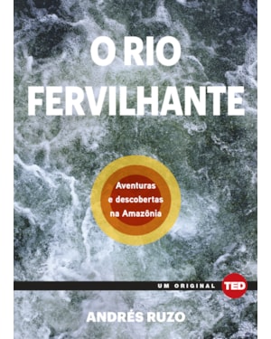 O rio fervilhante: aventuras e descobertas na Amazônia