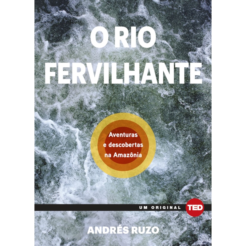O rio fervilhante: aventuras e descobertas na Amazônia