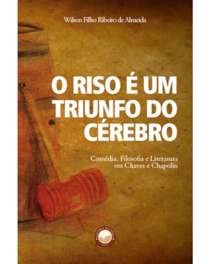 O RISO É UM TRIUNFO DO CÉREBRO: COMÉDIA, FILOSOFIA E LITERATURA EM CHAVES E CHAPOLIN