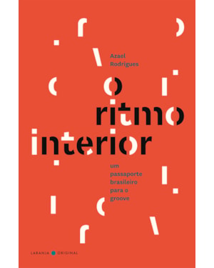 O RITMO INTERIOR / THE RHYTHM WITHIN: UM PASSAPORTE BRASILEIRO PARA O GROOVE / A BRAZILIAN PASSPORT TO THE GROOVE