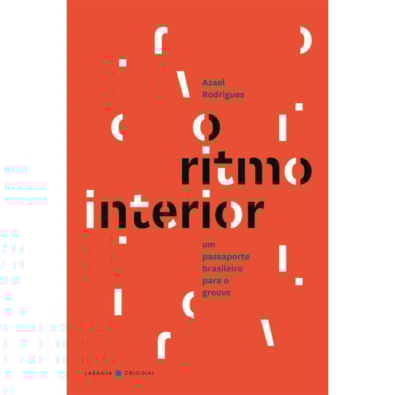 O RITMO INTERIOR / THE RHYTHM WITHIN: UM PASSAPORTE BRASILEIRO PARA O GROOVE / A BRAZILIAN PASSPORT TO THE GROOVE