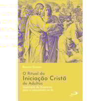 O RITUAL DA INICIAÇÃO CRISTÃ DE ADULTOS - INSPIRAÇÃO DE ITINERÁRIOS PARA O CRESCIMENTO NA FÉ