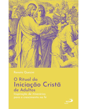 O ritual da iniciação cristã de adultos: Inspiração de itinerários para o crescimento na fé