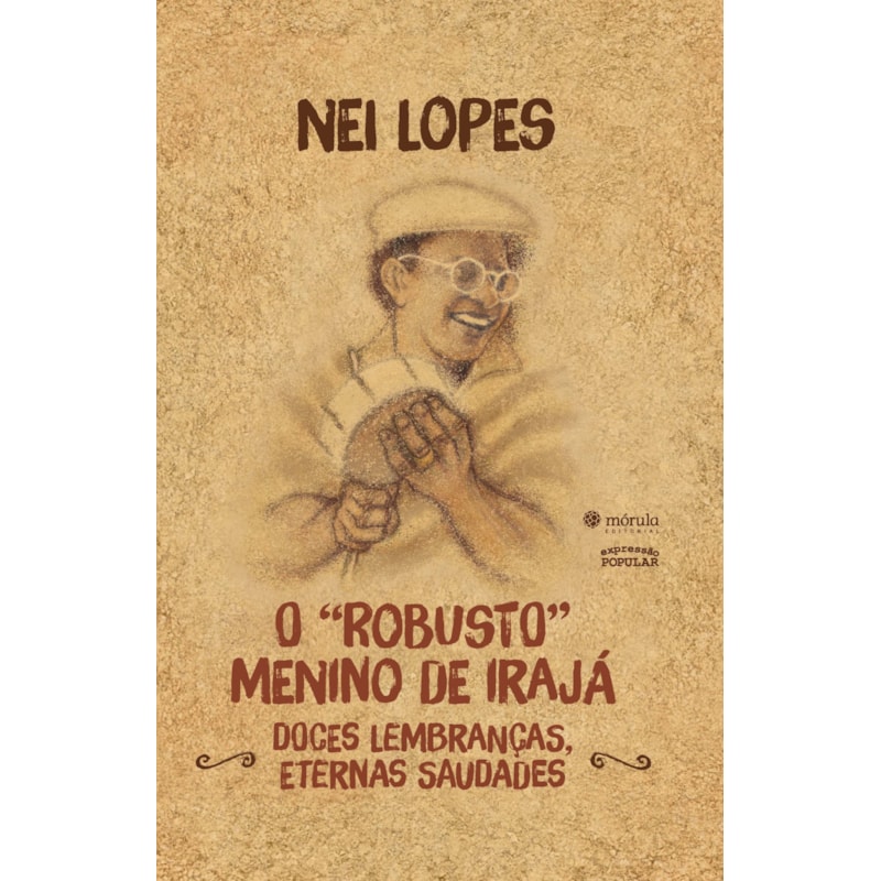 O "ROBUSTO" MENINO DE IRAJÁ: DOCES LEMBRANÇAS, ETERNAS SAUDADES