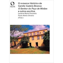 O ROMANCE HISTÓRICO DE CAMILO CASTELO BRANCO - O SENHOR DO PAÇO DE NIÑAES E OUTROS ESCRITOS