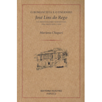 O ROMANCISTA E O ENGENHO - JOSÉ LINS DO REGO E O REGIONALISMO NORDESTINO