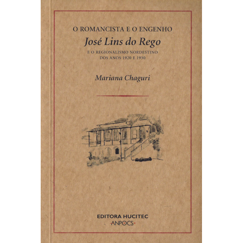 O ROMANCISTA E O ENGENHO - JOSÉ LINS DO REGO E O REGIONALISMO NORDESTINO