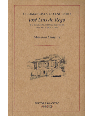O ROMANCISTA E O ENGENHO: JOSÉ LINS DO REGO E O REGIONALISMO NORDESTINO