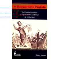 O romantismo paulista: os Ensaios literários e o periodismo acadêmico de 1833 a 1860