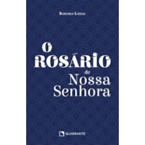 O ROSÁRIO DE NOSSA SENHORA