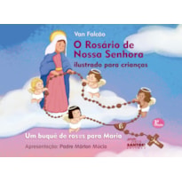 O ROSÁRIO DE NOSSA SENHORA ILUSTRADO PARA CRIANÇAS - UM BUQUÊ DE ROSAS PARA MARIA