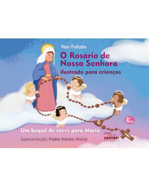 O ROSÁRIO DE NOSSA SENHORA ILUSTRADO PARA CRIANÇAS - UM BUQUÊ DE ROSAS PARA MARIA
